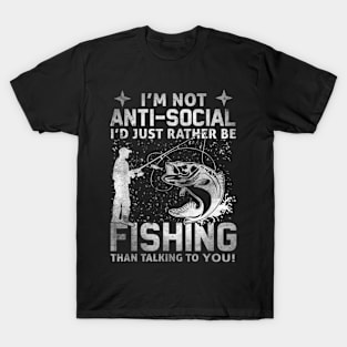 I'm not anti-social I'd just rather be fishing than talking to you T-Shirt